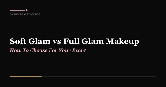 Soft Glam vs Full Glam Makeup: How To Choose For Your Event - Divinity Beauty Lounge, Gilbert AZ